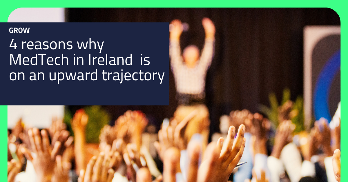 Four reasons why MedTech in Ireland is on an upward trajectory